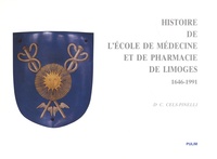 Cécile Cels-Pinelli - Histoire de l'Ecole de médecine et de pharmacie et de la Faculté de médecine de Limoges (1646-1991).