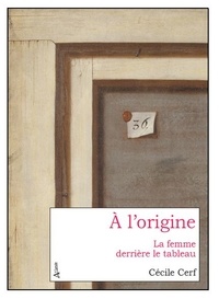 Mobile ebooks téléchargement gratuit txt A l'origine  - La femme derrière le tableau (Litterature Francaise) par Cécile Cerf 