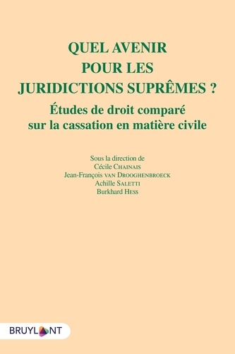 Cécile Chainais et Jean-François Van Drooghenbroeck - Quel avenir pour les juridictions suprêmes ? - Etudes de droit comparé sur la cassation en matière civile.