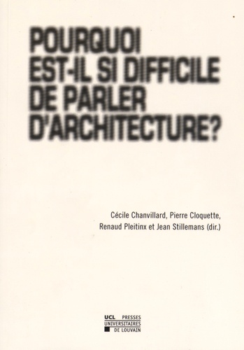 Cécile Chanvillard et Pierre Cloquette - Pourquoi est-il si difficile de parler d'architecture ?.