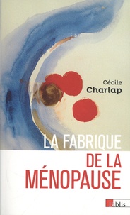 Cécile Charlap - La fabrique de la ménopause.