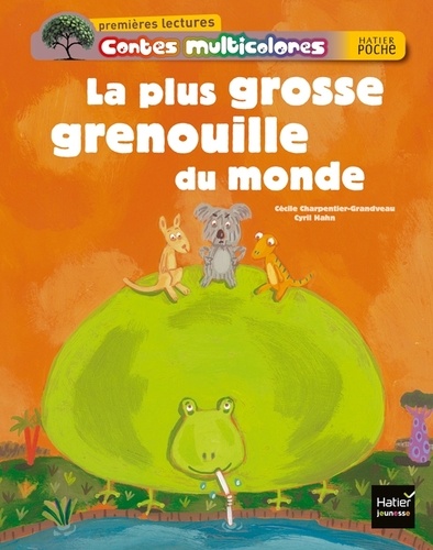 Cécile Charpentier-Grandveau et Cyril Hahn - Contes multicolores  : La plus grosse grenouille du monde.