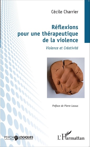 Cécile Charrier - Réflexions pour une thérapeutique de la violence - Violence et créativité.