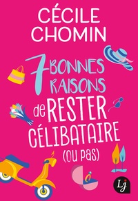Cécile Chomin - 7 bonnes raisons de rester célibataire (ou pas).