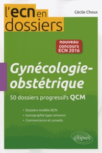 Cécile Choux - Gynécologie-obstétrique - 50 dossiers cliniques avec QCM.