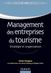 Cécile Clergeau et Olivier Glasberg - Management des entreprises du tourisme - Stratégie et organisation.