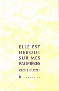 Cécile Clozel - Elle est debout sur mes paupières.
