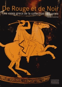 Cécile Colonna - De Rouge et de Noir - Les vases grecs de la collection de Luynes.