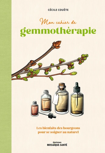 Couverture de Mon cahier de gemmothérapie : les bienfaits des bourgeons pour se soigner au naturel