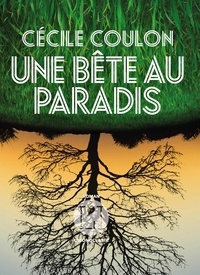Cécile Coulon - Une bête au paradis.