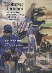 Cécile Coutin - Tromper l'ennemi - L'invention du camouflage moderne en 1914-1918.
