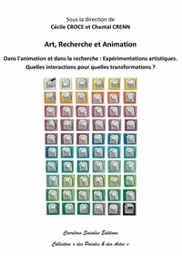 Cécile Croce et Chantal Crenn - Art, Recherche et Animation - Dans l’animation et la recherche : expérimentations artistiques. Quelles interactions pour quelles transformations ?.