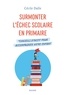 Cécile Dalle - Surmonter l’échec scolaire en primaire - Conseils d’instit pour accompagner votre enfant.
