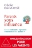 Cécile David-Weill - Parents sous influence - Est-on condamné à reproduire l'éducation de ses parents ?.