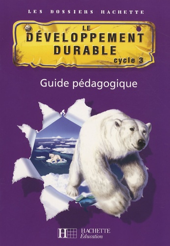 Cécile De Ram et Xavier Knowles - Le développement durable cycle 3 - Guide pédagogique.