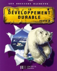Cécile De Ram et Xavier Knowles - Le développement durable - Cycle 3.
