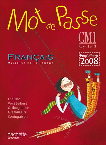 Cécile De Ram et Xavier Knowles - Mot de passe - Français CM1 - Livre de l'élève, programme 2008.
