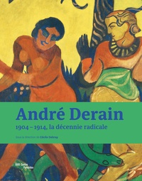 Cécile Debray - André Derain - 1904-1914, la décennie radicale.