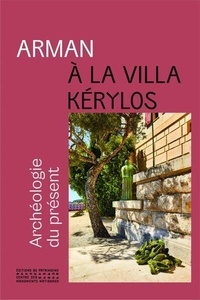 Cécile Debray - Arman à la Villa Kérylos - Archéologie du présent.