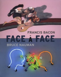 Cécile Debray - Face à face - Francis Bacon / Bruce Nauman.