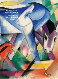 Cécile Debray et Sarah Imatte - Franz Marc August Macke - L'aventure du cavalier bleu.