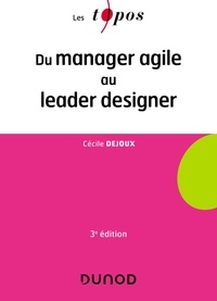 Cécile Dejoux - Du manager agile au leader designer - 3e éd..