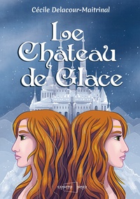 Cécile Delacour-Maitrinal - Le château de glace.