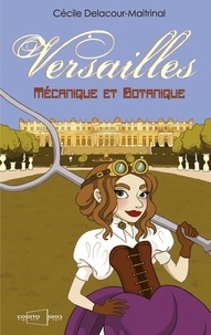 Cécile Delacour-Maitrinal - Versailles mécanique et botanique.