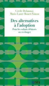 Cécile Delannoy et Marie-Laure Bouet-Simon - Des alternatives à l'adoption - Pour les enfants délaissés ou en danger.