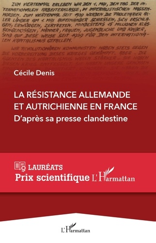 Cécile Denis - La Résistance allemande et autrichienne en France - D'après sa presse clandestine - L'histoire de trois réseaux germanophones actifs en France pendant la Seconde Guerre mondiale au travers de leurs journaux et de leurs tracts.