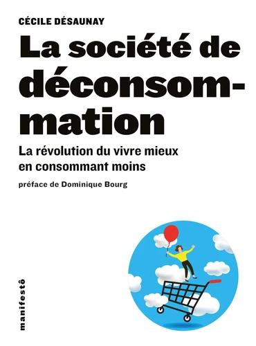 Couverture de La société de déconsommation : la révolution du vivre mieux en consommant moins