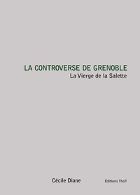 Cécile Diane - La controverse de Grenoble - la Vierge de la Salette.