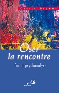 Cécile Dionne - Oser la rencontre - Foi et psychanalyse.