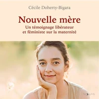 Nouvelle mère. Un témoignage féministe et libérateur sur la maternité