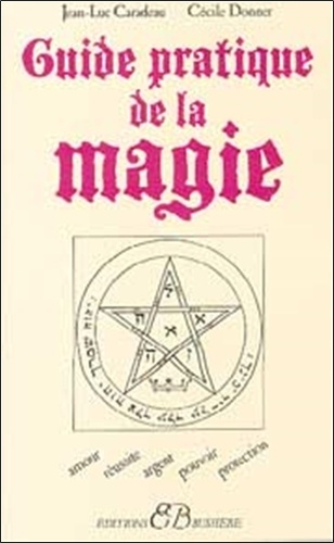 Cécile Donner et Jean-Luc Caradeau - Guide pratique de la magie.