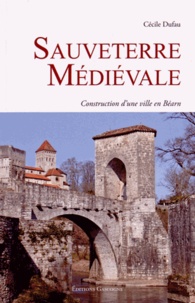 Cécile Dufau - Sauveterre médiévale - Construction d'une ville en Béarn.