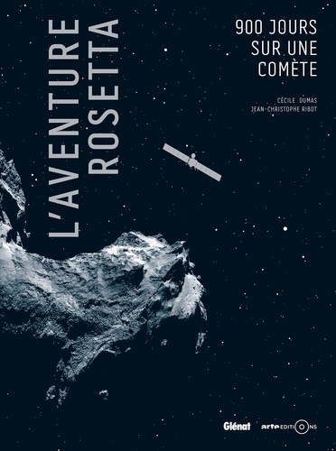 Cécile Dumas et Jean-Christophe Ribot - L'aventure Rosetta - 900 jours sur une comète.