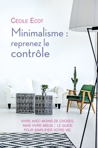 Cécile Ecot - Minimalisme : reprenez le contrôle.