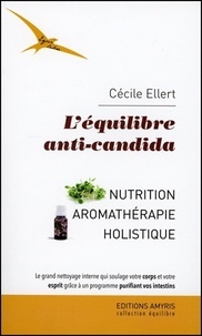 Cécile Ellert - L'équilibre anti-candida - Nutrition, aromathérapie, holistique.