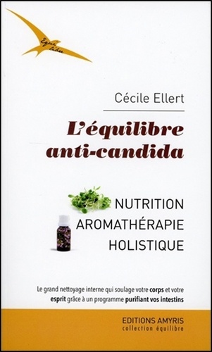 Cécile Ellert - L'équilibre anti-candida - Nutrition, aromathérapie, holistique.