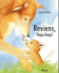 Cécile Eyen - Reviens, Papa loup !.