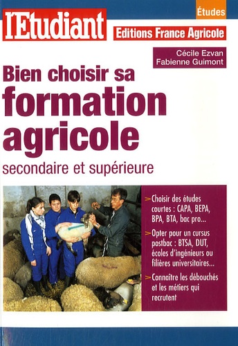 Cécile Ezvan et Fabienne Guimont - Bien choisir sa formation agricole secondaire et supérieure.