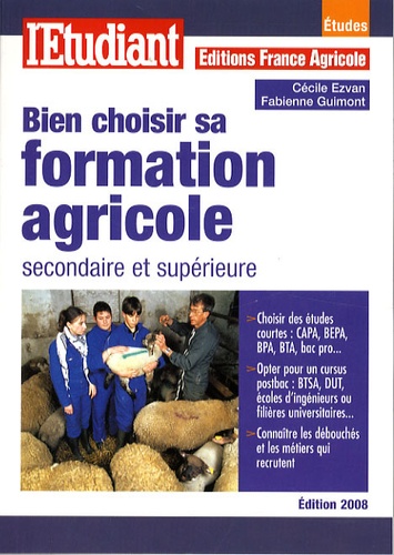 Cécile Ezvan et Fabienne Guimont - Bien choisir sa formation agricole secondaire et supérieure.