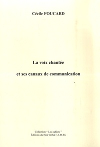 Cécile Foucard - La voix chantée et ses canaux de communication.