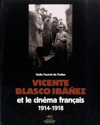 Cécile Fourrel de Frettes - Vicente Blasco Ibañez et le cinéma français (1914-1918).