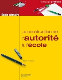 Cécile Foussard - La construction de l'autorité à l'école.