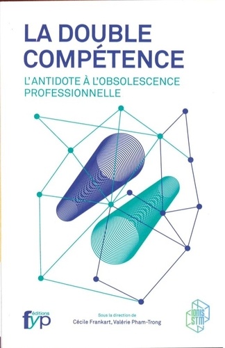 La double compétence. L'antidote à l'obsolescence professionnelle - Occasion