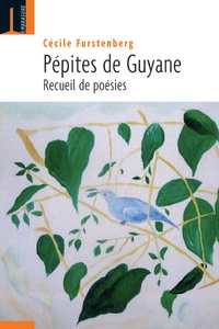 Cécile Furstenberg - Pépites de Guyane - Recueil de poésies.
