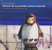 Cécile Gagnon - Histoire de la première baleine blanche.