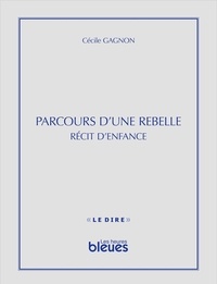 Cécile Gagnon - Parcours d’une rebelle - Récit d’enfance.